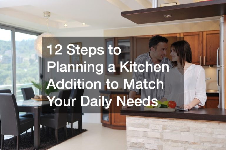 12 Steps to Planning a Kitchen Addition to Match Your Daily Needs